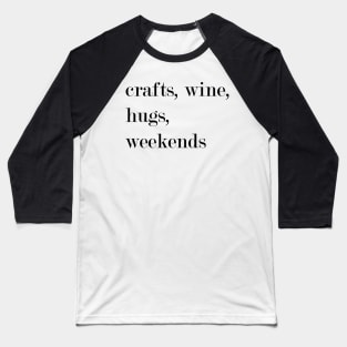 Crafts, Wine, Hugs, Weekends. Baseball T-Shirt